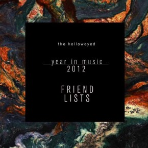 Year in Music 2012: Friend Lists Year in Music 2012: Friend Lists