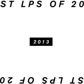 Music of 2013: Top 50 Albums of 2013 Music of 2013: Top 50 Albums of 2013